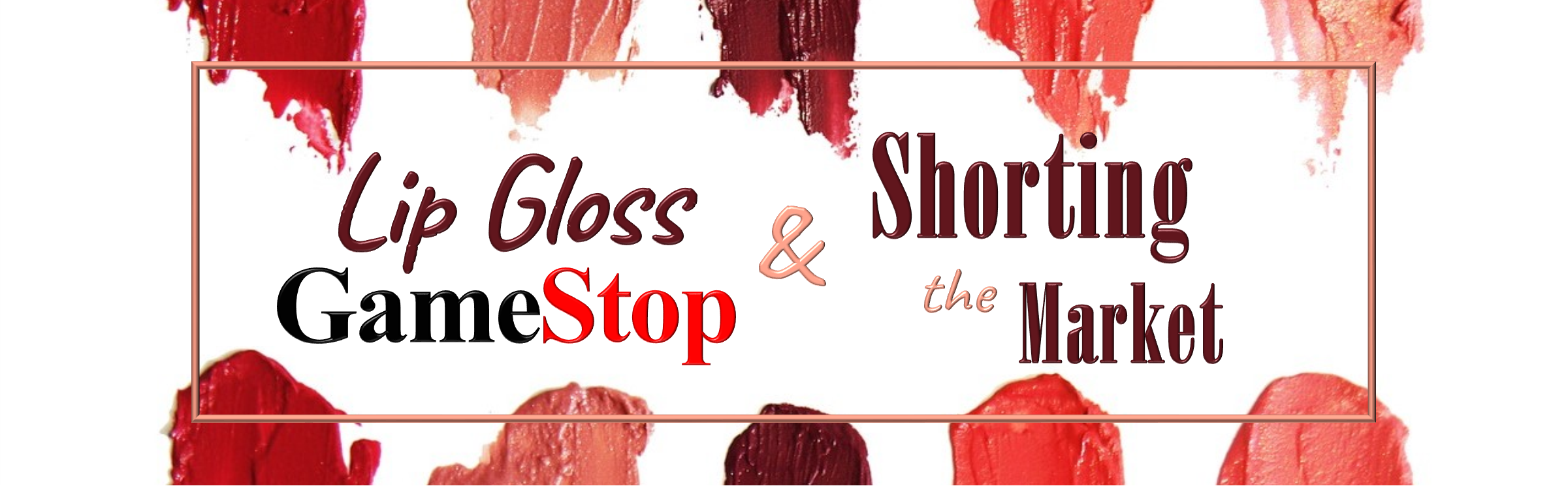 Lip Gloss, GameStop, and Shorting the Market